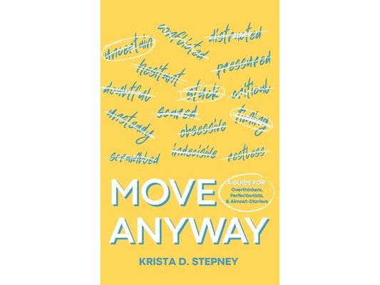 Move Anyway: A Guide for Overthinkers, Perfectionists, and Almost-Starters