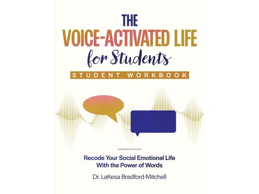 The Voice-Activated Life for Students: Recode Your Social Emotional Life With the Power of Words