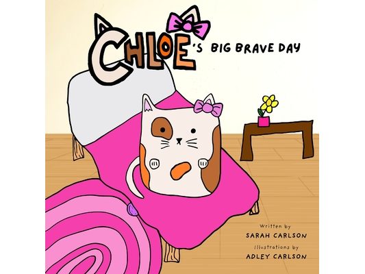 Chloe's Big Brave Day: Helping Kids Find Bravery During Surgery and Big Days