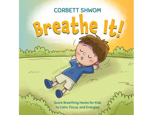 Breathe It!: Quick Breathing Hacks for Kids to Calm, Focus, and Energize (Little C Books)