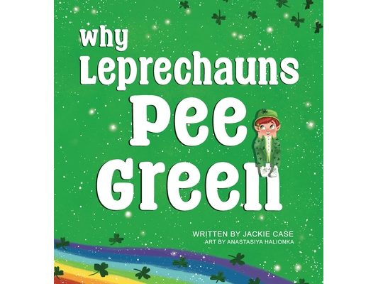 Why Leprechauns Pee Green