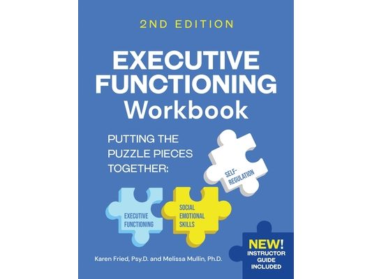 Executive Functioning Workbook 2nd Edition: Putting the Puzzle Pieces Together: Executive Functioning, Self-Regulation, Social-Emotional Skills
