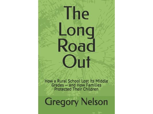The Long Road Out: How a Rural School Lost Its Middle Grades - and How Families Protected Their Children