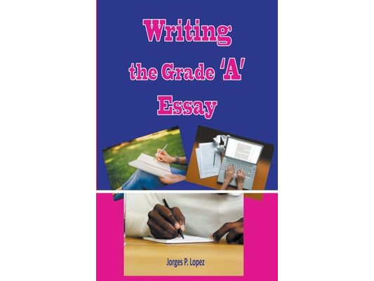 Writing the Grade A Essay