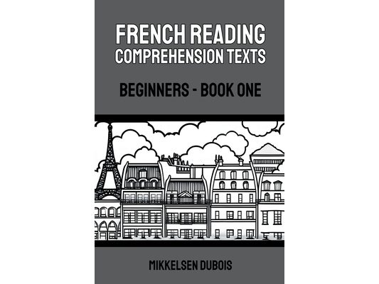 French Reading Comprehension Texts: Beginners - Book One