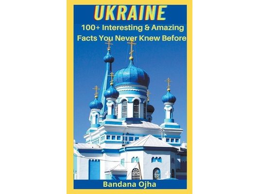 Ukrain: Amazing & Interesting Facts You Didn't Know Before