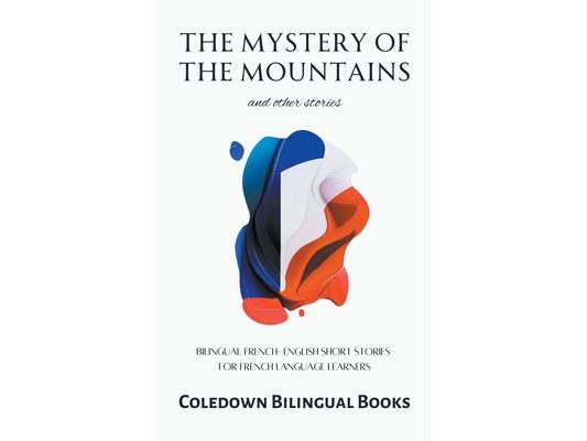 The Mystery of the Mountains and Other Stories: Bilingual French-English Short Stories for French Language Learners