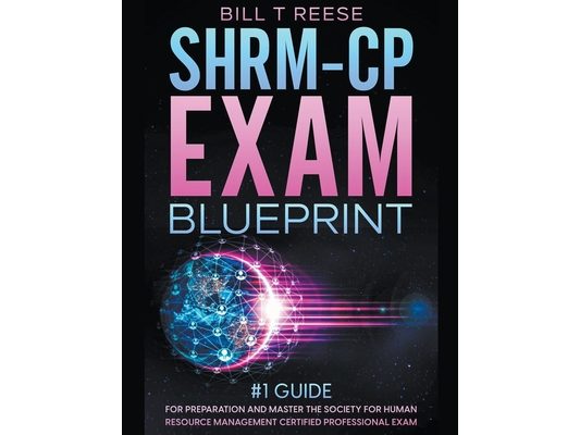 SHRM-CP Exam Blueprint #1 Guide for Preparation and Master the Society for Human Resource Management Certified Professional Exam