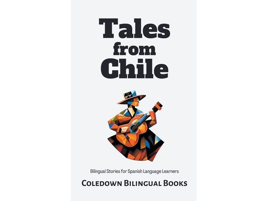 Tales from Chile: Bilingual Stories for Spanish Language Learners