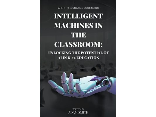 Intelligent Machines in the Classroom: Unlocking the Potential of AI in K12 Education