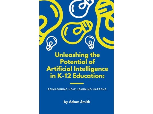 Unleashing the Potential of Artificial Intelligence in K-12 Education: Reimagining How Learning Happens