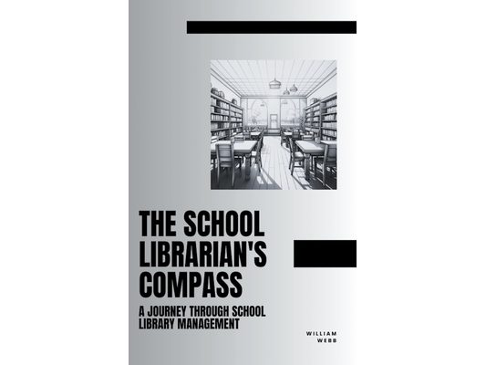 The School Librarian's Compass: A Journey Through School Library Management