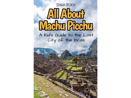 All About Machu Picchu: A Kid's Guide to the Lost City of the Incas