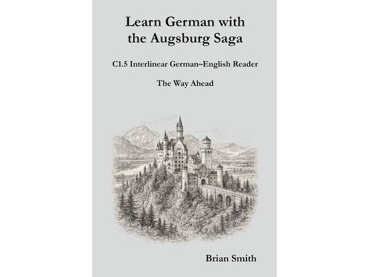 Learn German with the Augsburg Saga - C1.5 Interlinear German-English Reader