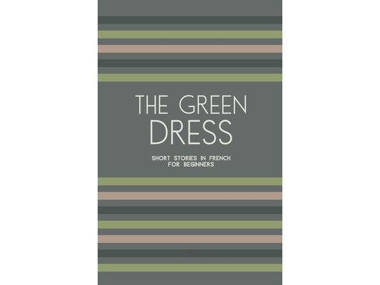 The Green Dress: Short Stories in French for Beginners