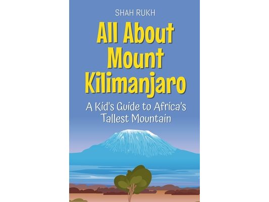 All About Mount Kilimanjaro: A Kid's Guide to Africa's Tallest Mountain
