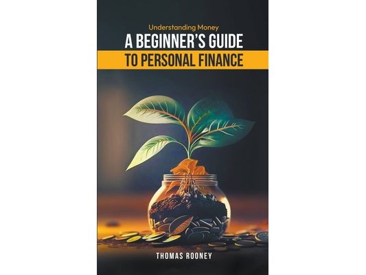 Understanding Money - A beginner's guide to personal finance