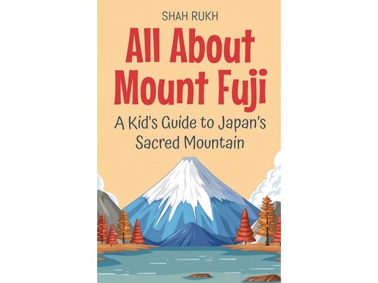 All About Mount Fuji: A Kid's Guide to Japan's Sacred Mountain