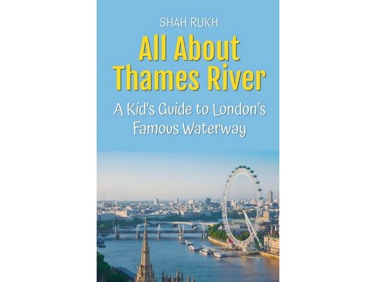 All About Thames River: A Kid's Guide to London's Famous Waterway