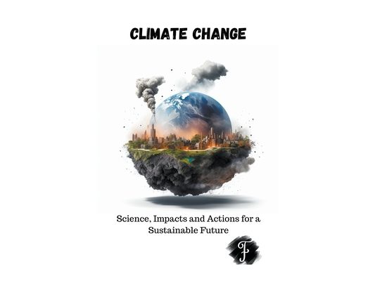 Climate Change Science, Impacts and Actions for a Sustainable Future