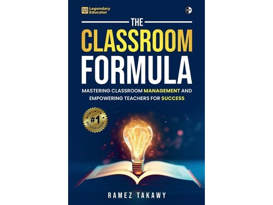 The Classroom Formula: Mastering Classroom Management and Empowering Teachers for Success