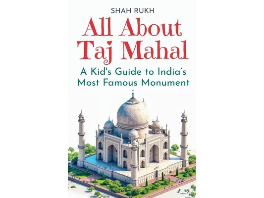 All About Taj Mahal: A Kid's Guide to India's Most Famous Monument