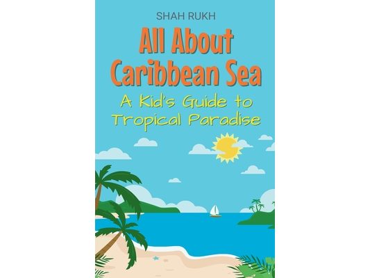 All About Caribbean Sea: A Kid's Guide to Tropical Paradise