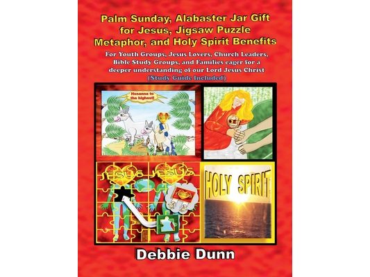 Palm Sunday, Alabaster Jar Gift for Jesus, Jigsaw Puzzle Metaphor, and Holy Spirit Benefits