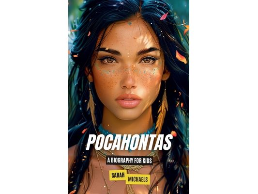 Pocahontas: A Biography for Kids
