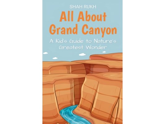 All About Grand Canyon: A Kid's Guide to Nature's Greatest Wonder