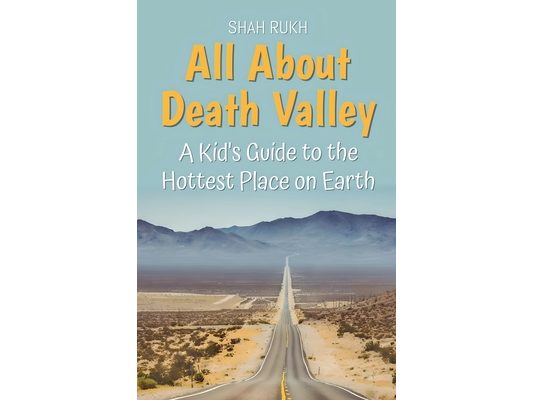 All About Death Valley: A Kid's Guide to the Hottest Place on Earth