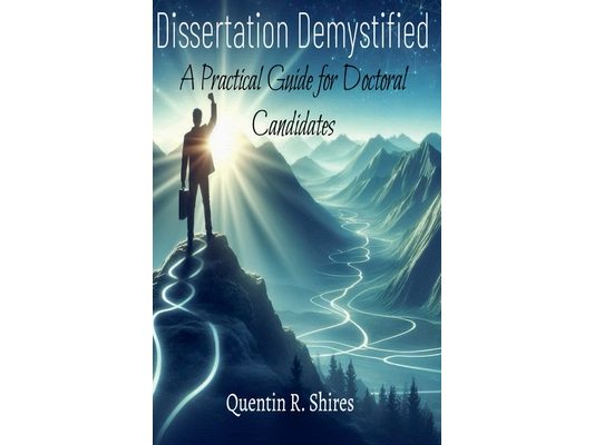Dissertation Demystified: A Practical Guide for Doctoral Candidates