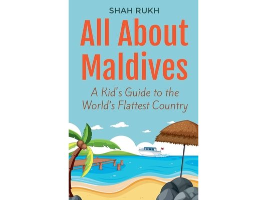 All About Maldives: A Kid's Guide to the World's Flattest Country