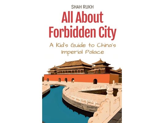 All About Forbidden City: A Kid's Guide to China's Imperial Palace