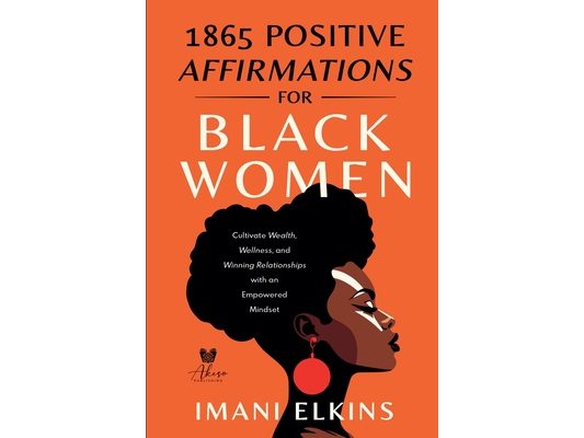1865 Positive Affirmations for Black Women: Cultivate Wealth, Wellness, and Winning Relationships with an Empowered Mindset