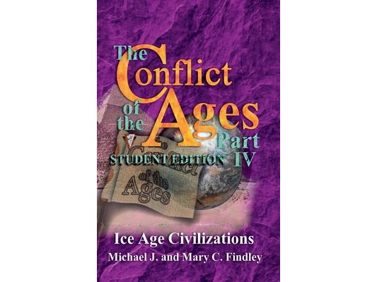The Conflict of the Ages Student Edition IV Ice Age Civilizations