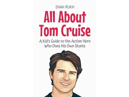 All About Tom Cruise: A Kid's Guide to the Action Hero Who Does His Own Stunts