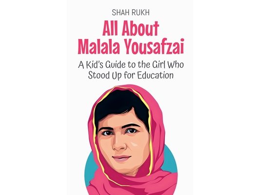 All About Malala Yousafzai: A Kid's Guide to the Girl Who Stood Up for Education