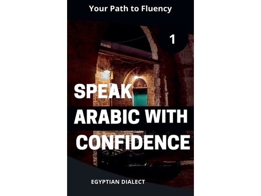 Speak Arabic with Confidence 1 Egyptian Dialect