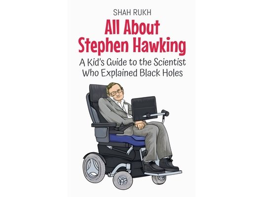 All About Stephen Hawking: A Kid's Guide to the Scientist Who Explained Black Holes