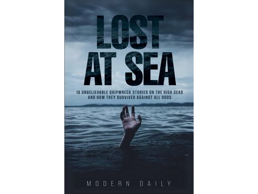 Lost at Sea: 10 Unbelievable Shipwreck Stories on the High Seas and How They Survived Against All Odds