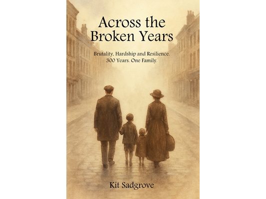 Across the Broken Years: Hardship, Brutality and Resilience 300 years. One Family.