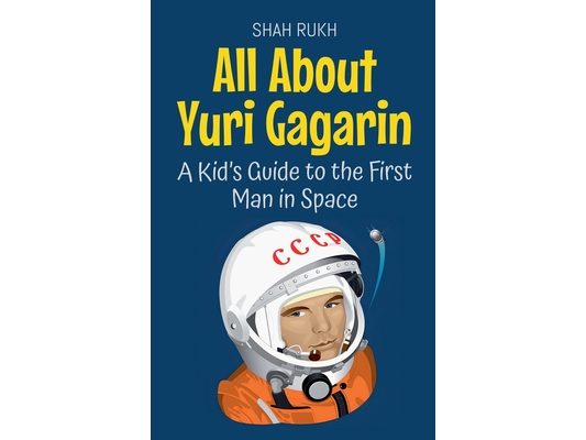 All About Yuri Gagarin: A Kid's Guide to the First Man in Space