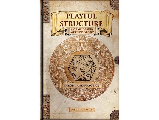 Playful Structure - A Game Design Methodology: Theory and Practice