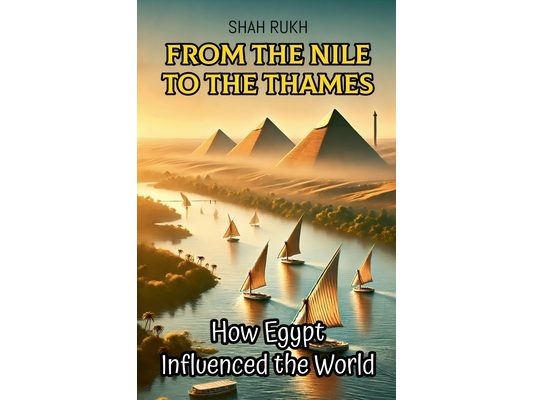 From the Nile to the Thames: How Egypt Influenced the World