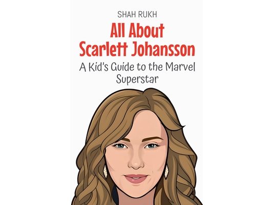 All About Scarlett Johansson: A Kid's Guide to the Marvel Superstar