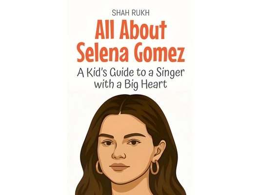 All About Selena Gomez: A Kid's Guide to a Singer with a Big Heart