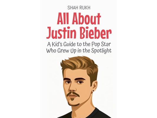 All About Justin Bieber: A Kid's Guide to the Pop Star Who Grew Up in the Spotlight