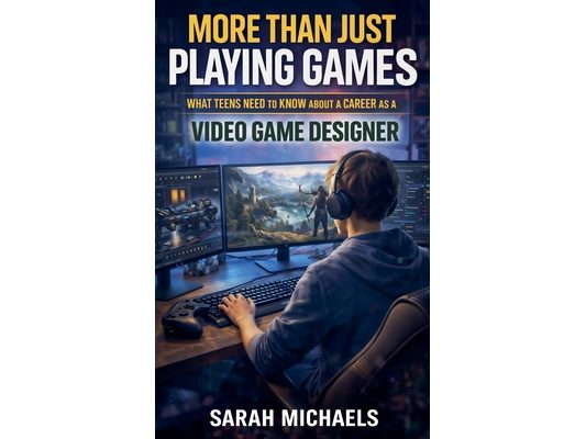 More Than Just Playing Games: What Teens Need to Know About a Career as a Video Game Designer