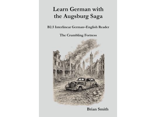 Learn German with the Augsburg Saga - B2.5 Interlinear German-English Reader